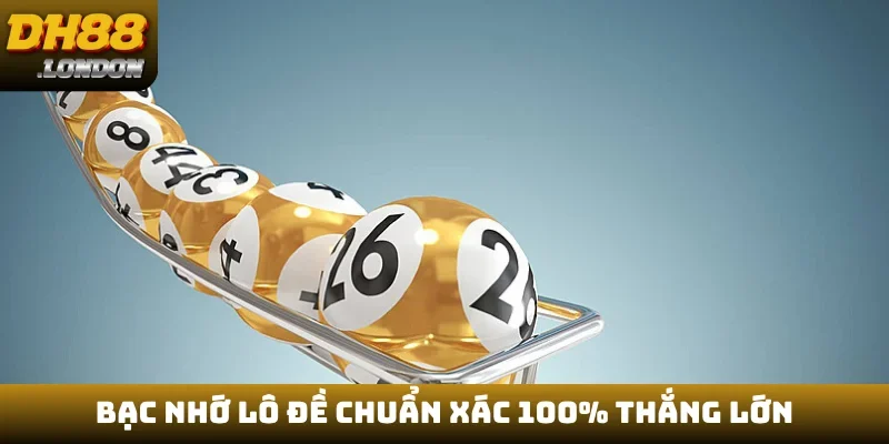 Bạc nhớ lô đề chuẩn xác 100