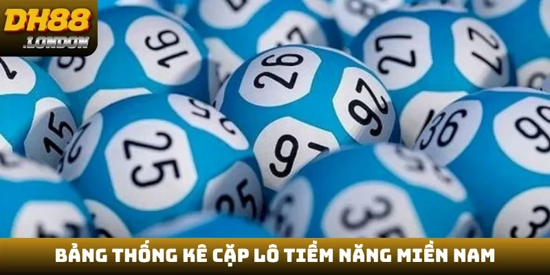 Bảng thống kê cặp lô tiềm năng miền Nam