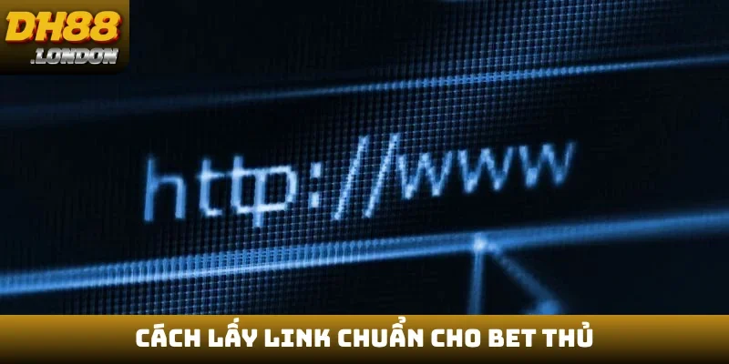 Cách lấy link chuẩn cho bet thủ