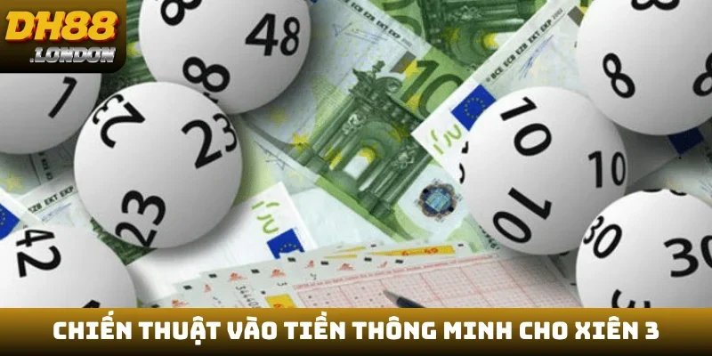 Chiến thuật vào tiền thông minh cho xiên 3