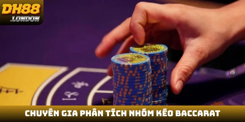 Chuyên gia phân tích nhóm kéo Baccarat