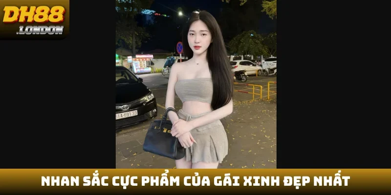 Nhan sắc cực phẩm của gái xinh đẹp nhất