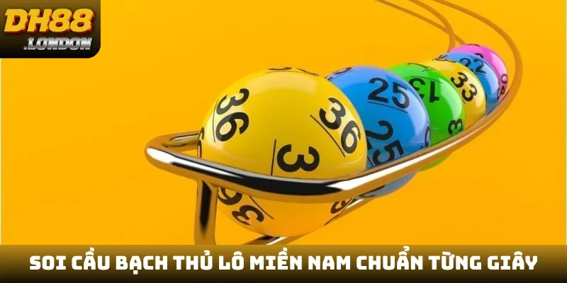 Soi cầu bạch thủ lô miền Nam chuẩn từng giây