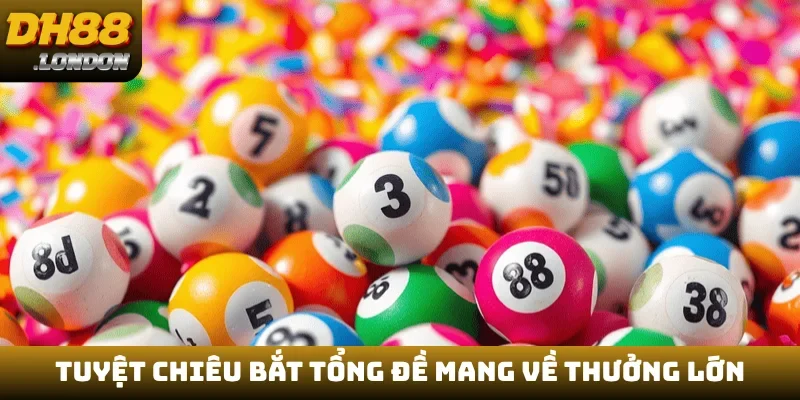 Tuyệt chiêu bắt tổng đề mang về thưởng lớn